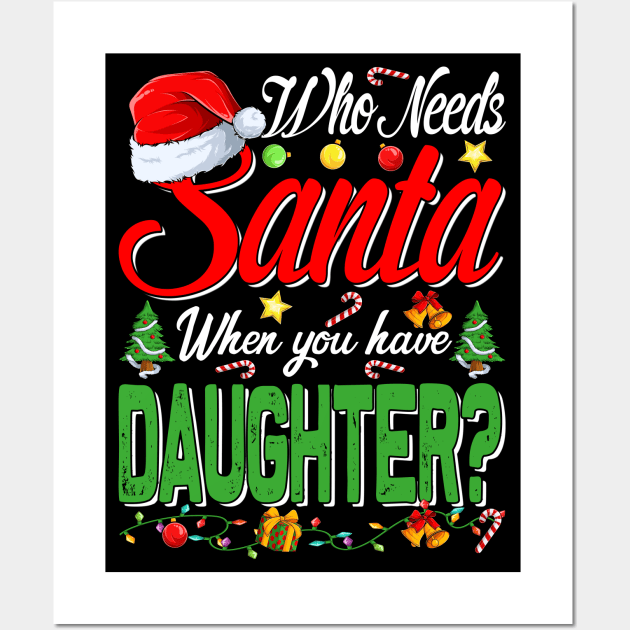 Who Needs Santa When You Have Daughter Christmas Wall Art by intelus